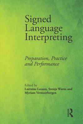 Signed Language Interpreting: Preparation, Practice and Performance - Leeson, Lorraine (Editor), and Wurm, Svenja (Editor), and Vermeerbergen, Myriam (Editor)