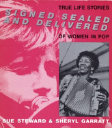 Signed, Sealed and Delivered: Of Women in Pop - Steward, Sue, and Garratt, Sheryl