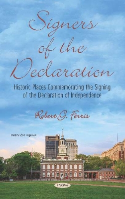 Signers of the Declaration: Historic Places Commemorating the Signing of the Declaration of Independence - Ferris, Robert G.