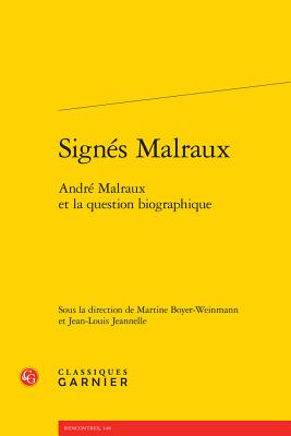 Signes Malraux: Andre Malraux Et La Question Biographique - Boyer-Weinmann, Martine (Editor), and Jeannelle, Jean-Louis (Editor)