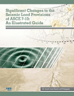 Significant Changes to the Seismic Load Provisions of Asce 7-10: An Illustrated Guide