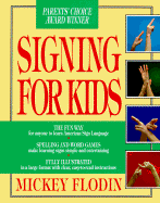 Signing for Kids: The Fun Way for Anyone to Learn American Sign Language - Flodin, Mickey