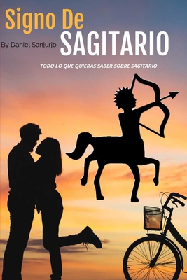 Signo De Sagitario: Todo lo que quieres saber sobre el signo de Sagitario - Sanjurjo, Daniel