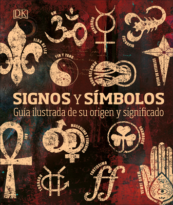 Signos Y S?mbolos (Signs and Symbols): Gu?a Ilustrada de Su Origen Y Significado - DK