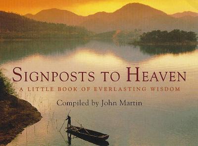 Signposts to Heaven: A Little Book of Everlasting Wisdom - Martin, John, and Martin, John (Compiled by)