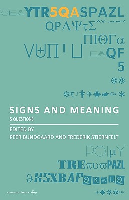 Signs and Meaning: 5 Questions - Bundgaard, Peer (Editor), and Stjernfelt, Frederik (Editor)