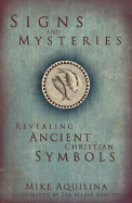 Signs and Mysteries: Revealing Ancient Christian Symbols - Aquilina, Mike