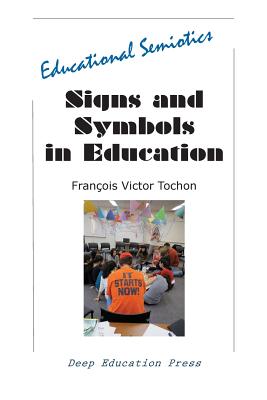 Signs and Symbols in Education: Educational Semiotics - Tochon, Francois Victor