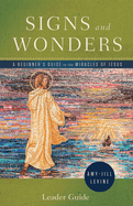 Signs and Wonders Leader Guide: A Beginner's Guide to the Miracles of Jesus