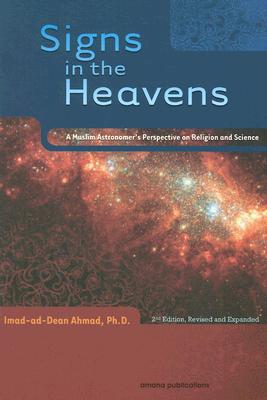 Signs in the Heavens: A Muslim Astronomer's Perspective on Religion and Science - Ahmad, Imad-Ad-Dean