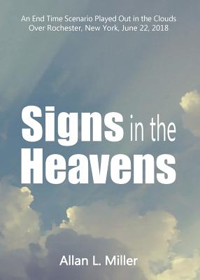 Signs in the Heavens: An End Time Scenario Played Out in the Clouds - Miller, Allan (Photographer)