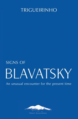 Signs of Blavatsky: An Unusual Encounter for the Present Time - Netto, Jose Trigueirinho