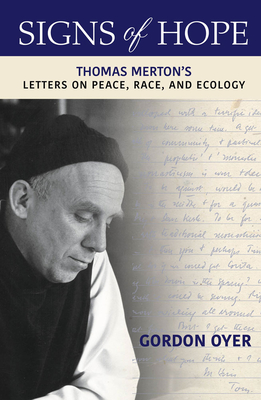 Signs of Hope: Thomas Merton's Letters on Peace, Race, and Ecology - Oyer, Gordon