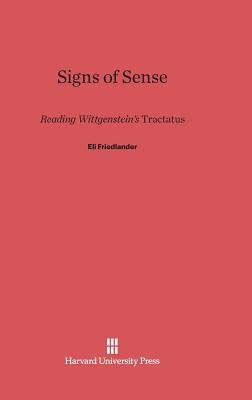 Signs of Sense: Reading Wittgenstein's Tractatus - Friedlander, Eli
