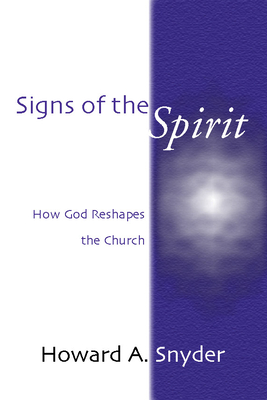 Signs of the Spirit: How God Reshapes the Church - Snyder, Howard