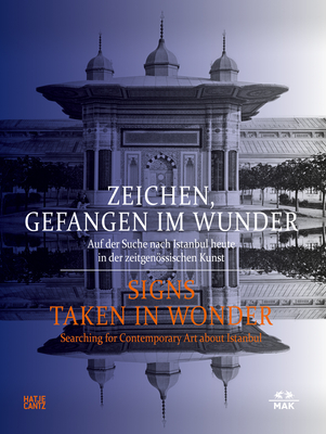 Signs Taken in Wonder: Searching for Contemporary Art about Istanbul - Thun-Hohenstein, Christoph (Editor), and Rees, Simon (Editor), and Vischer, Theodora (Editor)