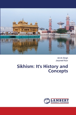 Sikhism: It's History and Concepts - Singh, Amrik, and Kaur, Jaspreet
