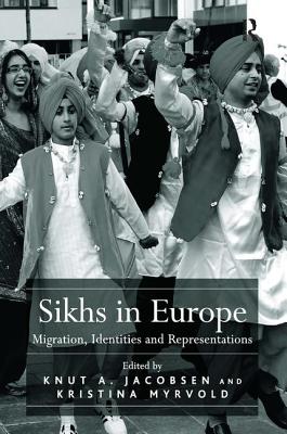 Sikhs in Europe: Migration, Identities and Representations - Myrvold, Kristina, and Jacobsen, Knut A. (Editor)