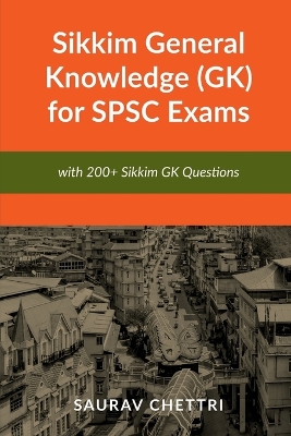 Sikkim General Knowledge (GK) for SPSC Exams: with 200+ Questions on Sikkim GK - Saurav Chettri