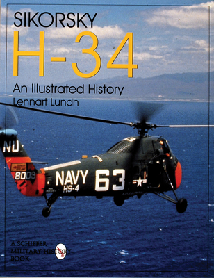 Sikorsky H-34: An Illustrated History: An Illustrated History - Lundh, Lennart
