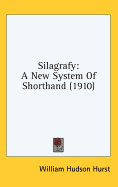Silagrafy: A New System Of Shorthand (1910)
