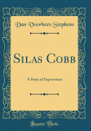 Silas Cobb: A Story of Supervision (Classic Reprint)