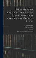 Silas Marner Abridged for Use in Public and High Schools / By George Eliot; With Annotations by O.J. Stevenson