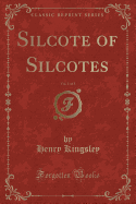 Silcote of Silcotes, Vol. 1 of 3 (Classic Reprint)