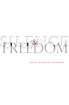 Silence and Freedom - Seidman, Louis Michael