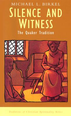 Silence and Witness: The Quaker Tradition - Birkel, Michael Lawrence, and Sheldrake, Philip, Professor (Editor)