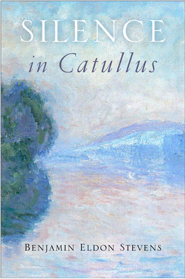Silence in Catullus - Stevens, Benjamin Eldon