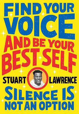 Silence is Not An Option: Find Your Voice and Be Your Best Self - Lawrence, Stuart