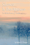 Silence Is the Answer: To All the Noise of Doubt