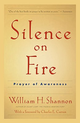 Silence on Fire, Revised: The Prayer of Awareness - Shannon, William H