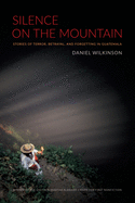 Silence on the Mountain: Stories of Terror, Betrayal, and Forgetting in Guatemala