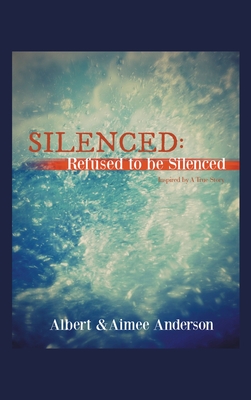 Silenced: Refused to Be Silenced: Inspired by a True Story - Anderson, Albert, and Anderson, Aimee