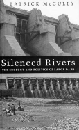 Silenced Rivers: The Ecology and Politics of Large Dams - McCully, Patrick