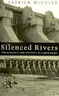 Silenced Rivers: The Ecology and Politics of Large Dams