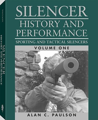 Silencer: Sporting and Tactical Silencers: History and Performance - Paulson, Alan C.