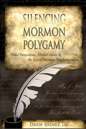 Silencing Mormon Polygamy: Failed Persecutions, Divided Saints & the Rise of Mormon Fundamentalism