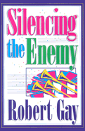 Silencing the Enemy - Gay, Robert