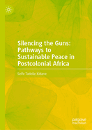Silencing the Guns: Pathways to Sustainable Peace in Postcolonial Africa