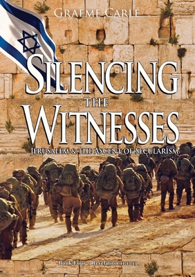 Silencing the Witnesses: Jerusalem & the Ascent of Secularism - Carle, Graeme