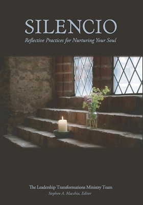 Silencio: Reflective Practices for Nurturing Your Soul - Macchia, Stephen A