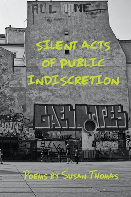 Silent Acts of Public Indiscretion - Thomas, Susan