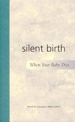 Silent Birth: When Your Baby Dies - Covington, Sharon N