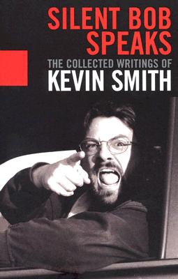 Silent Bob Speaks: The Collected Writings of Kevin Smith - Smith, Kevin