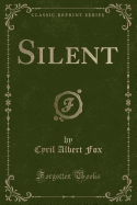 Silent (Classic Reprint)