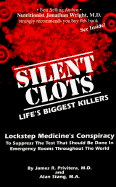 Silent Clots: Life's Biggest Killers, Lockstep Medicine's Conspiracy to Suppress the Test That Should Be Done in Emergency Rooms Throughout the World