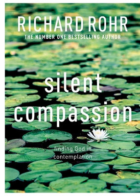 Silent Compassion: Finding God in Contemplation - Rohr, Richard